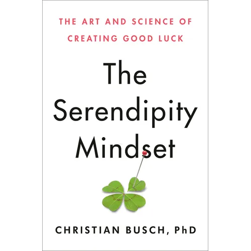 The Serendipity Mindset: The Art and Science of Creating Good Luck