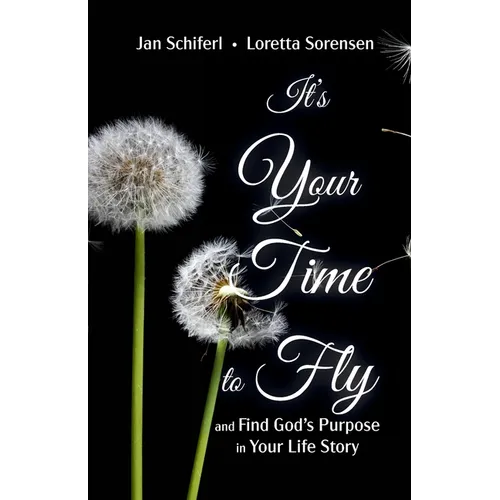 It's Your Time to Fly: and Find God's Purpose for Your Life Story