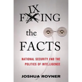 Fixing the Facts: National Security and the Politics of Intelligence