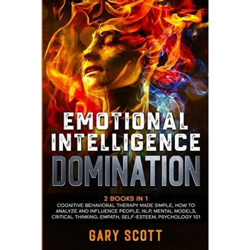 Emotional Intelligence Domination: 2 Books in 1: Cognitive Behavioral Therapy Made Simple, How to Analyze and Influence People, NLP, Mental Models, Cr