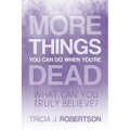 More Things you Can do When You're Dead: What Can You Truly Believe?