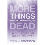 More Things you Can do When You're Dead: What Can You Truly Believe?