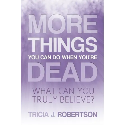 More Things you Can do When You're Dead: What Can You Truly Believe?
