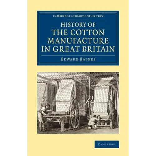 History of the Cotton Manufacture in Great Britain