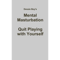 Mental Masturbation: Quit Playing with Yourself