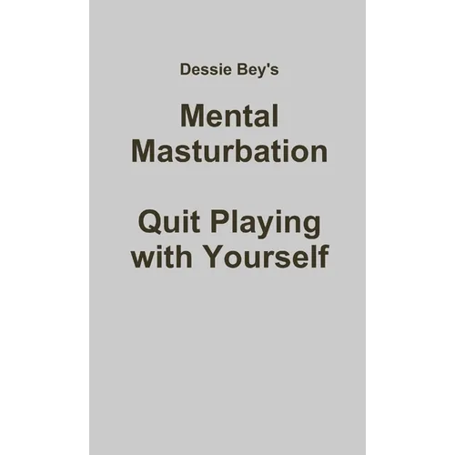 Mental Masturbation: Quit Playing with Yourself