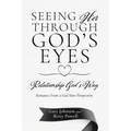 Seeing Her Through God's Eyes: Relationship God's Way
