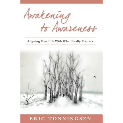 Awakening to Awareness: Aligning Your Life with What Really Matters
