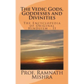 The Vedic Gods, Goddesses and Divinities: Discover the Original Hinduism - Encyclopedia of Original Hinduism - II