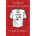 Wisdom of Heroes: If a T-Shirt Could Talk...