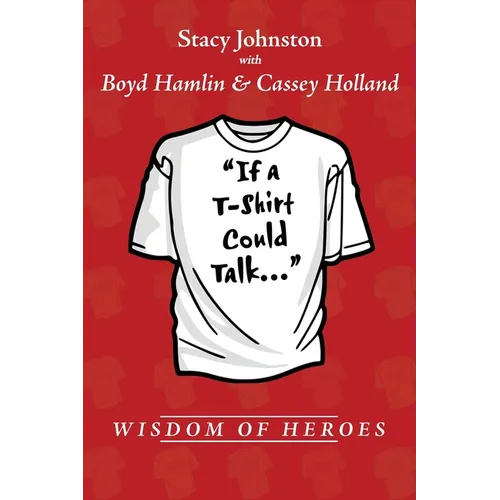 Wisdom of Heroes: If a T-Shirt Could Talk...