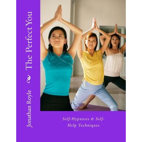 The Perfect You Self-Hypnosis & Self-Help Techniques: Self-Hypnosis & Self-Help Techniques