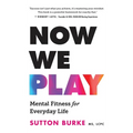 Now We Play: Mental Fitness for Everyday Life