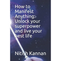 How to Manifest Anything: Unlock your superpower and live your best life