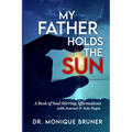 My Father Holds the Sun: A Book of Soul Stirring Affirmations