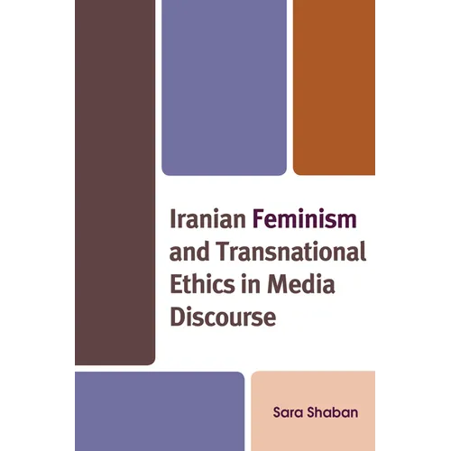 Iranian Feminism and Transnational Ethics in Media Discourse