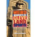 Weird Moments in Cleveland Sports: Bottlegate, Bedbugs, and Burying the Pennant