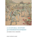 A Cultural History of Underdevelopment: Latin America in the U.S. Imagination