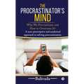 The Procrastinator's Mind: Why We Procrastinate and How to Overcome It?