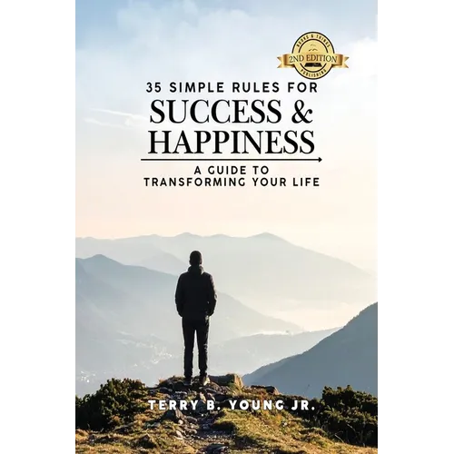 35 Simple Rules For Success and Happiness: A Guide to Transforming Your Life