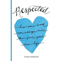 Respected: How One Word Can Change More Than Just Your Love Life