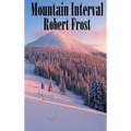Mountain Interval: Classic American Poems Including "The Road Not Taken," "Birches," and "Out, Out-"
