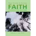 Faith Changes the Outcome: From Failure to Success