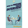 How To Prepare For An Interview: Your Step By Step Guide To Preparing For An Interview