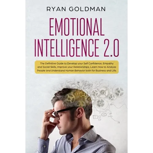 Emotional Intelligence 2.0: The Definitive Guide to Develop your Self Confidence, Empathy and Social Skills, Improve your Relationships, and Under