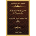 Historical Writings Of St. Athanasius: According To The Benedictine Text (1881)