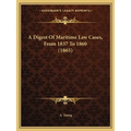 A Digest Of Maritime Law Cases, From 1837 To 1860 (1865)