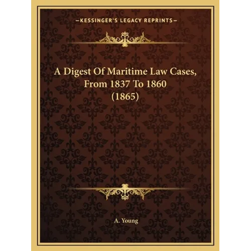 A Digest Of Maritime Law Cases, From 1837 To 1860 (1865)