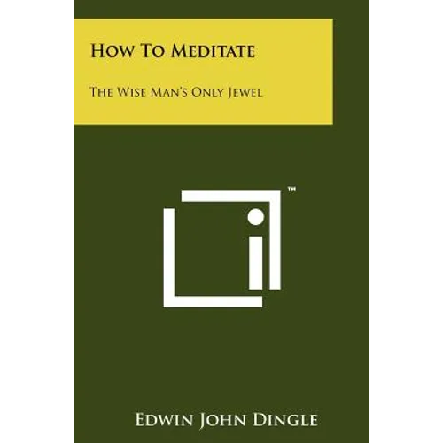 How To Meditate: The Wise Man's Only Jewel