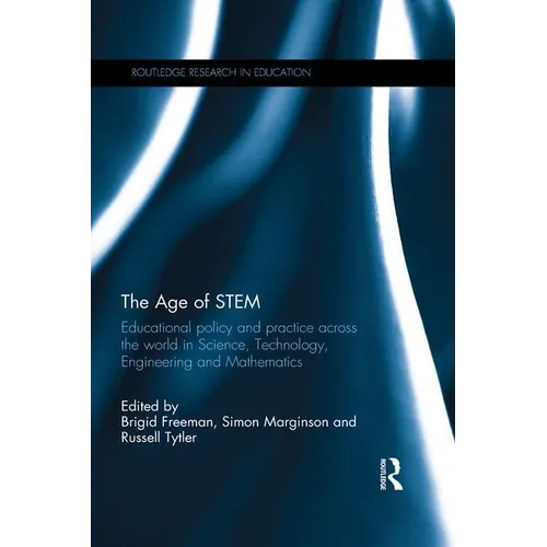 The Age of Stem: Educational Policy and Practice Across the World in Science, Technology, Engineering and Mathematics