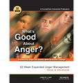 What's Good About Anger? 52-Week Expanded Anger Management Book & Workbook: Transforming Anger into Healthy Skills for Positive Change