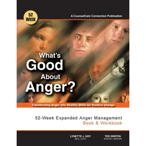 What's Good About Anger? 52-Week Expanded Anger Management Book & Workbook: Transforming Anger into Healthy Skills for Positive Change