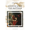 Gnostic John the Baptizer: Annotated Edition in Large Print