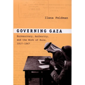 Governing Gaza: Bureaucracy, Authority, and the Work of Rule, 1917-1967