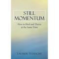 Still Momentum: How to Heal and Thrive at the Same Time