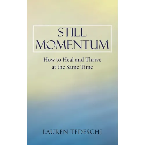 Still Momentum: How to Heal and Thrive at the Same Time