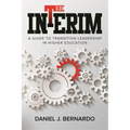 The Interim: A Guide to Transition Leadership in Higher Education