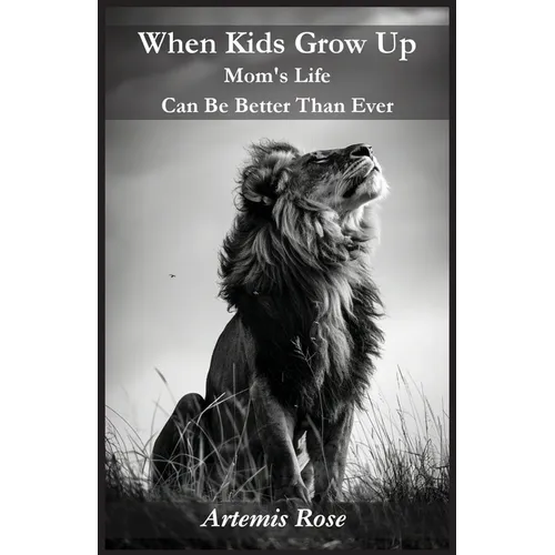 When Kids Grow Up Mom's Life Can Be Better Than Ever