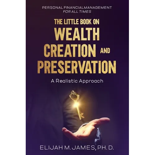 The Little Book on Wealth Creation and Preservation: A Realistic Approach
