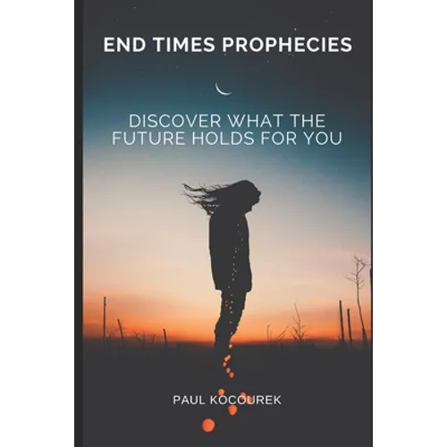 End Times Prophecies: Discover what the future holds for you
