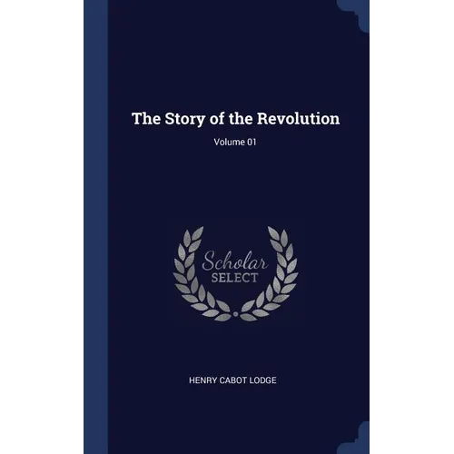 The Story of the Revolution; Volume 01