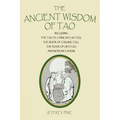 The Ancient Wisdom of Tao: Including the Tao Te Ching by Lao Tzu, the Book of Chuang Tzu, the Book of Lieh Tzu, and Modern Taoism