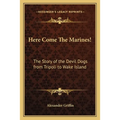 Here Come The Marines!: The Story of the Devil Dogs from Tripoli to Wake Island