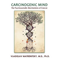 Carcinogenic Mind. The Psychosomatic Mechanisms of Cancer: Contribution of chronic stress and emotional attitudes to the onset and recurrence of disea