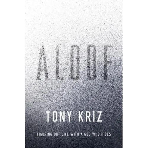 Aloof: Figuring Out Life with a God Who Hides