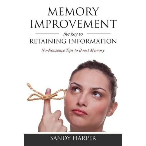 Memory Improvement: The Key to Retaining Information
